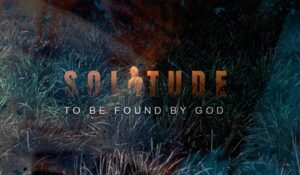 Solitude - to be found by God
