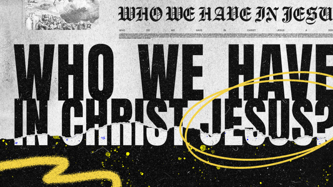 Who we have in Christ Jesus